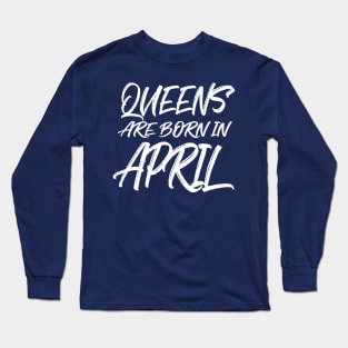 Queens are born in April Long Sleeve T-Shirt